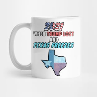 2021 When Trump Lost and Texas Freezes Snovid 21 Mug